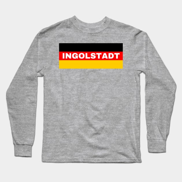 Ingolstadt City in German Flag Long Sleeve T-Shirt by aybe7elf